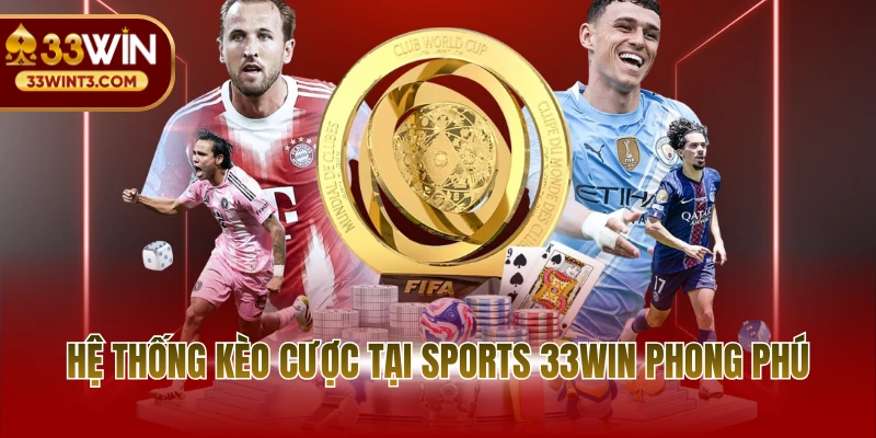 Thể thao 33WIN 3 Hệ thống kèo cược tại sports 33WIN phong phú